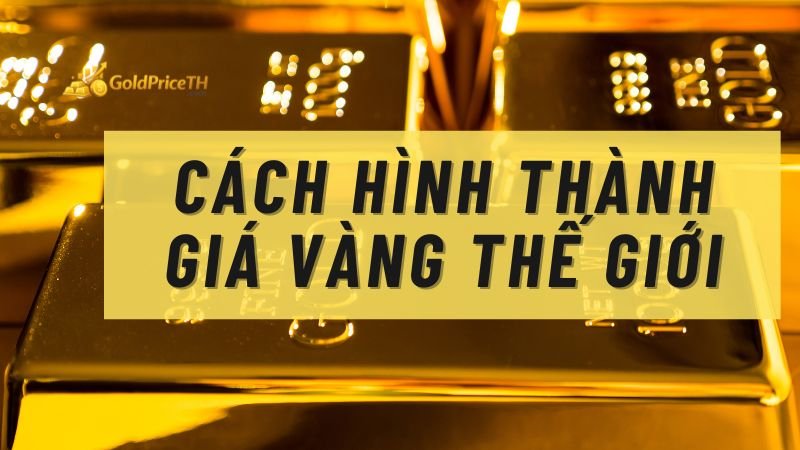 Cách hình thành giá vàng thế giới