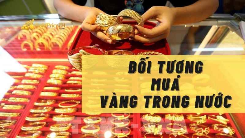 Những đối tượng mua vàng trong nước