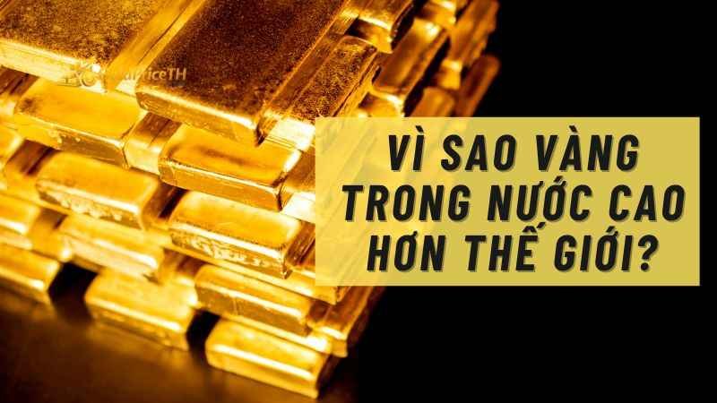Vì sao giá vàng trong nước cao hơn thế giới