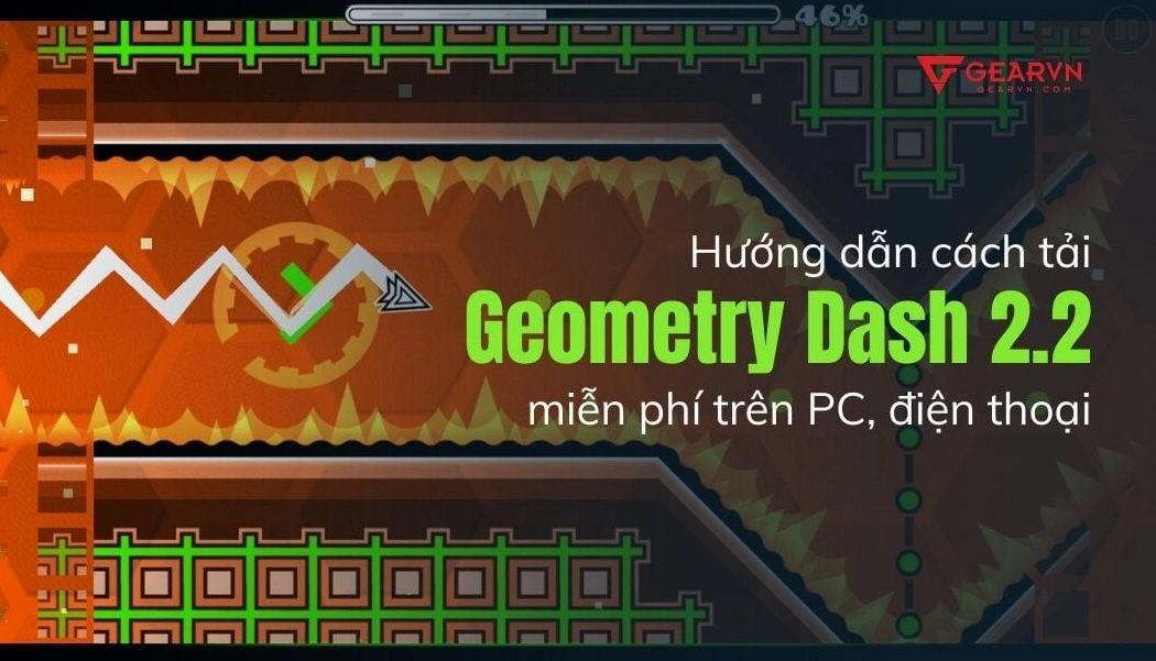 Hướng dẫn cách tải Geometry Dash chơi miễn phí trên PC, điện thoại